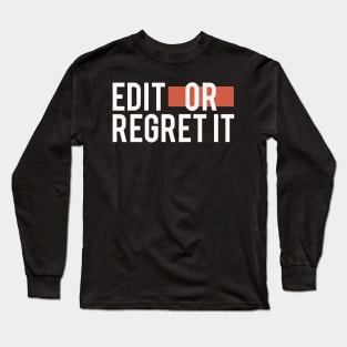 Edit Or Regret It Long Sleeve T-Shirt